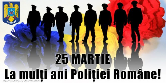 25 martie Ziua Poliţiei Române. Semnificații…